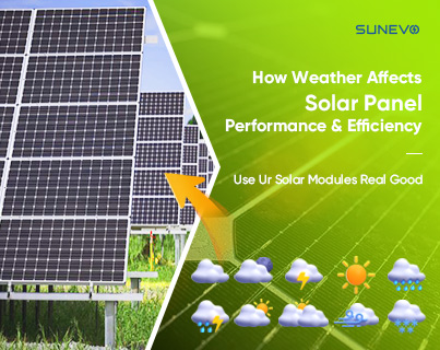 Different Weather Give Solar Modules Different Efficiency And Performance