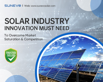 Solar Industry Needs Innovation To Overcome Market Saturation & Competition